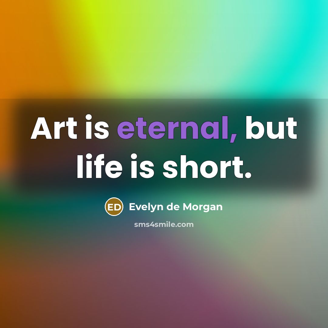 “Art is eternal, but life is short.…” quote by Evelyn De Morgan