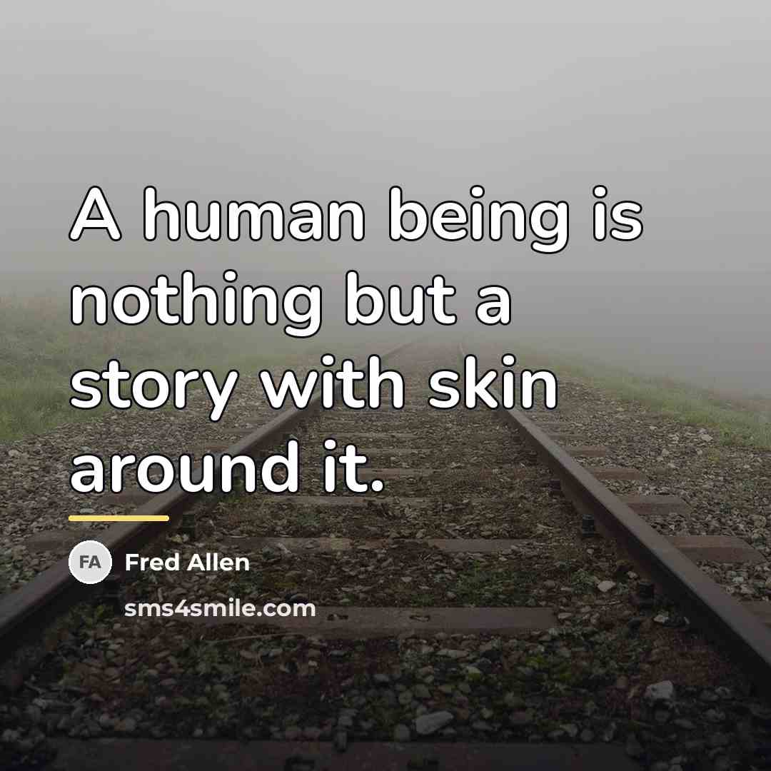 “A human being is nothing but a story with skin…” quote by Fred Allen