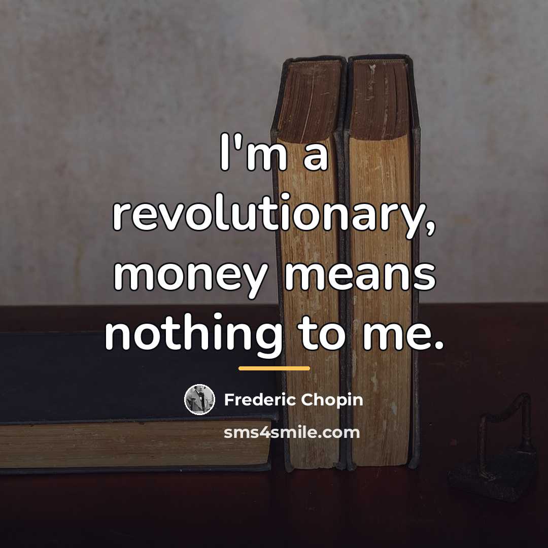 “I'm a revolutionary, money means nothing to me.…” quote by Frederic Chopin