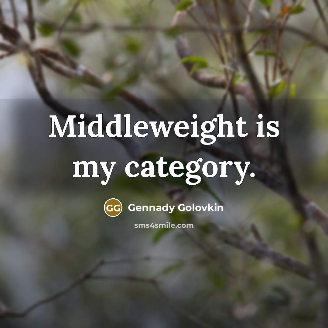 “Middleweight is my category.…” quote by Gennady Golovkin