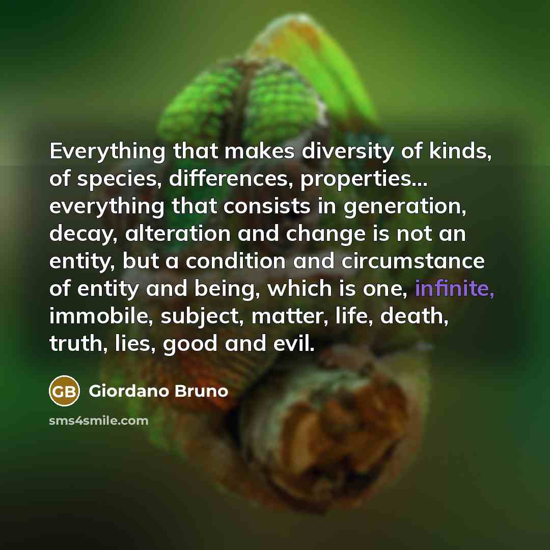 “Everything that makes diversity of kinds, of species, differences, properties...…” quote by Giordano Bruno