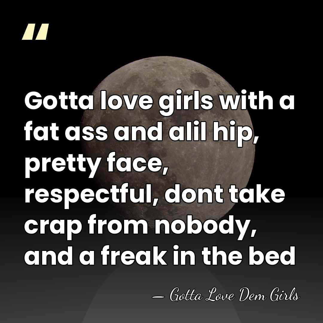 Gotta love girls with a fat ass and alil hip, pretty face,&hellip; - Gotta Love Dem Girls