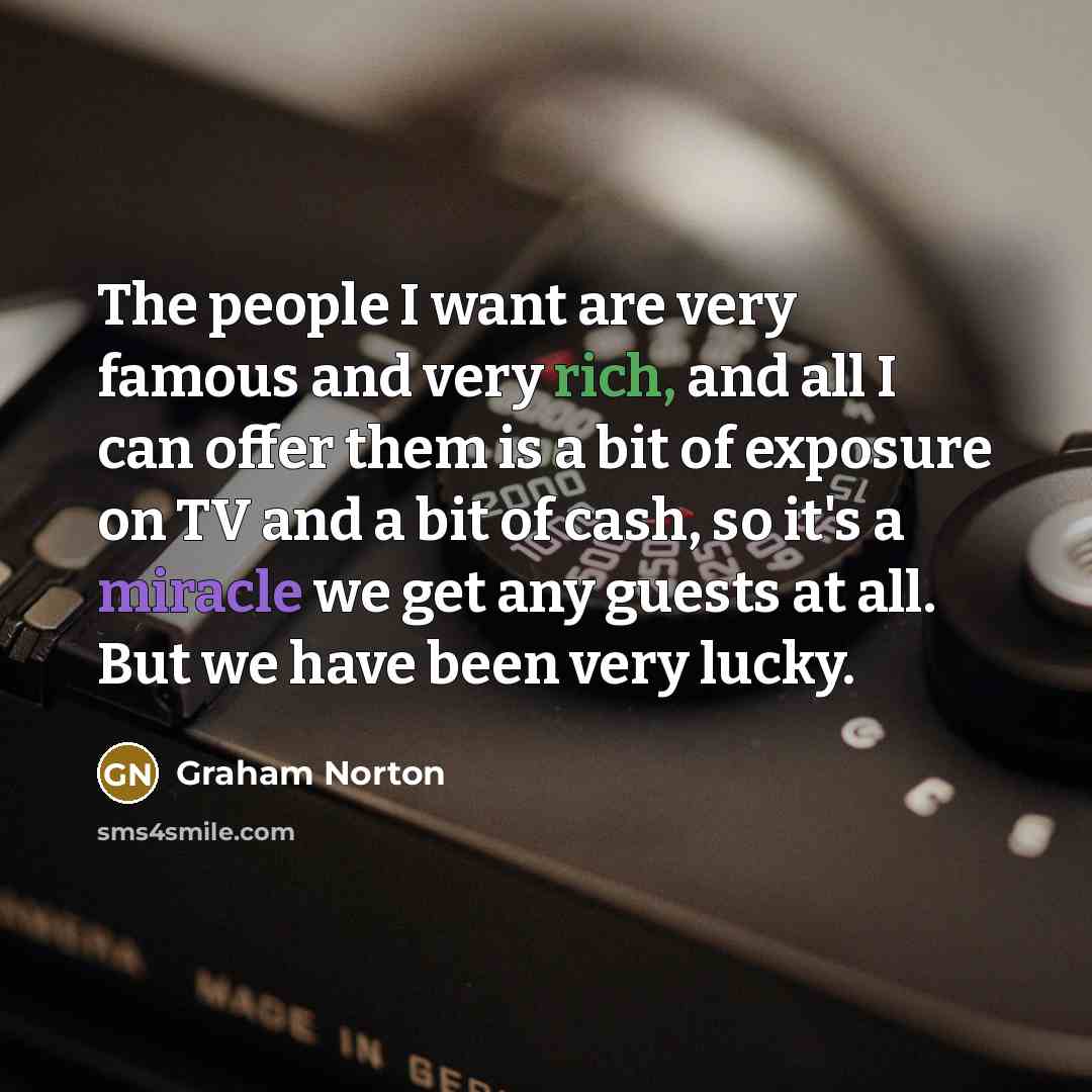 “The people I want are very famous and very rich,…” quote by Graham Norton