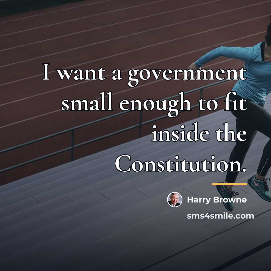“I want a government small enough to fit inside the…” quote by Harry Browne