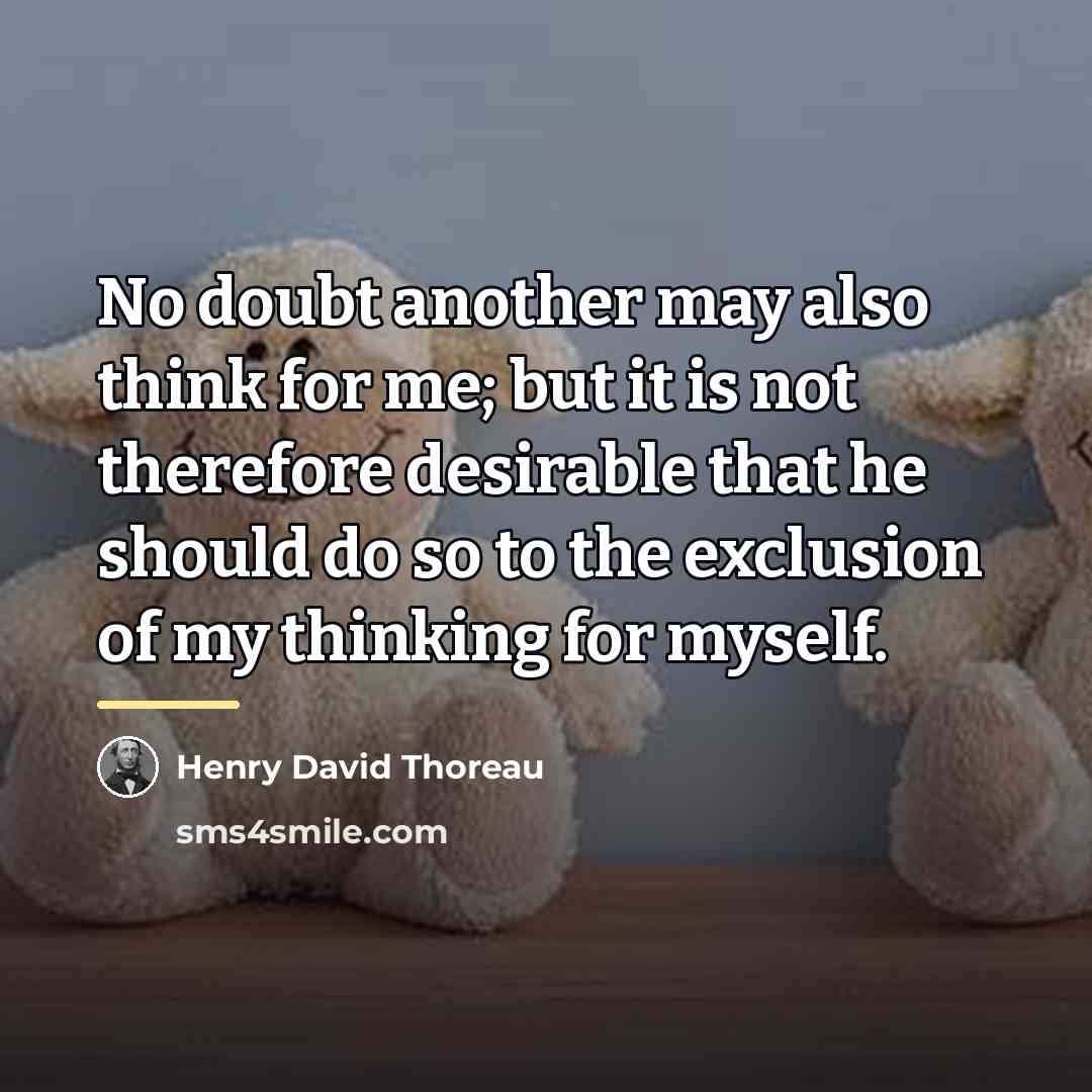 “No doubt another may also think for me; but it…” quote by Henry David Thoreau