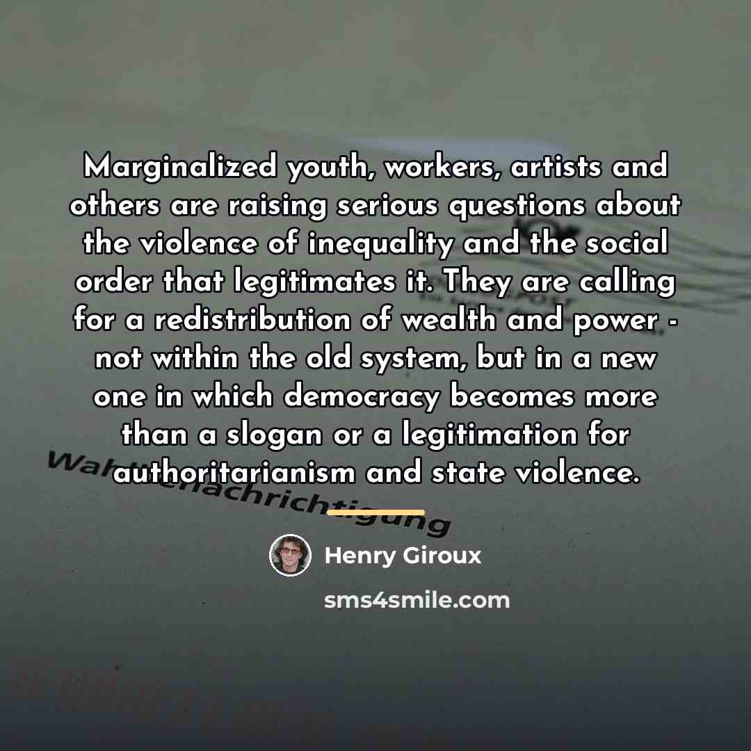 “Marginalized youth, workers, artists and others are raising serious questions…” quote by Henry Giroux