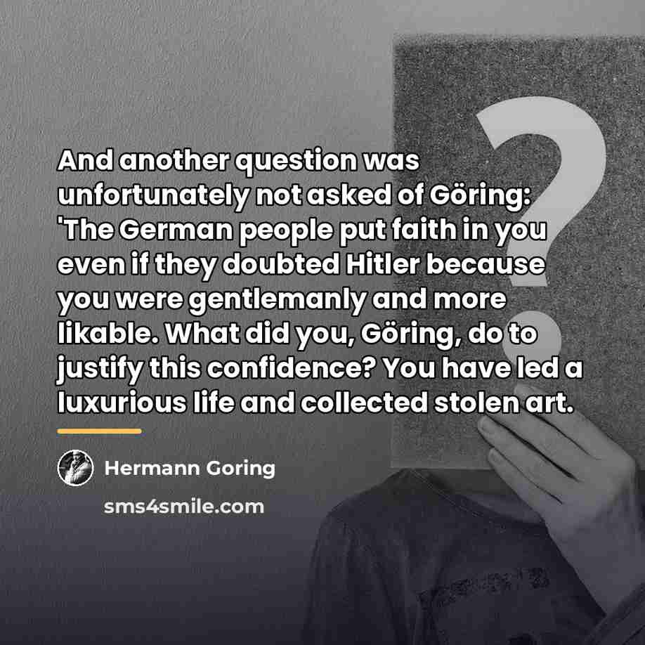 “And another question was unfortunately not asked of Göring: 'The…” quote by Hermann Goring