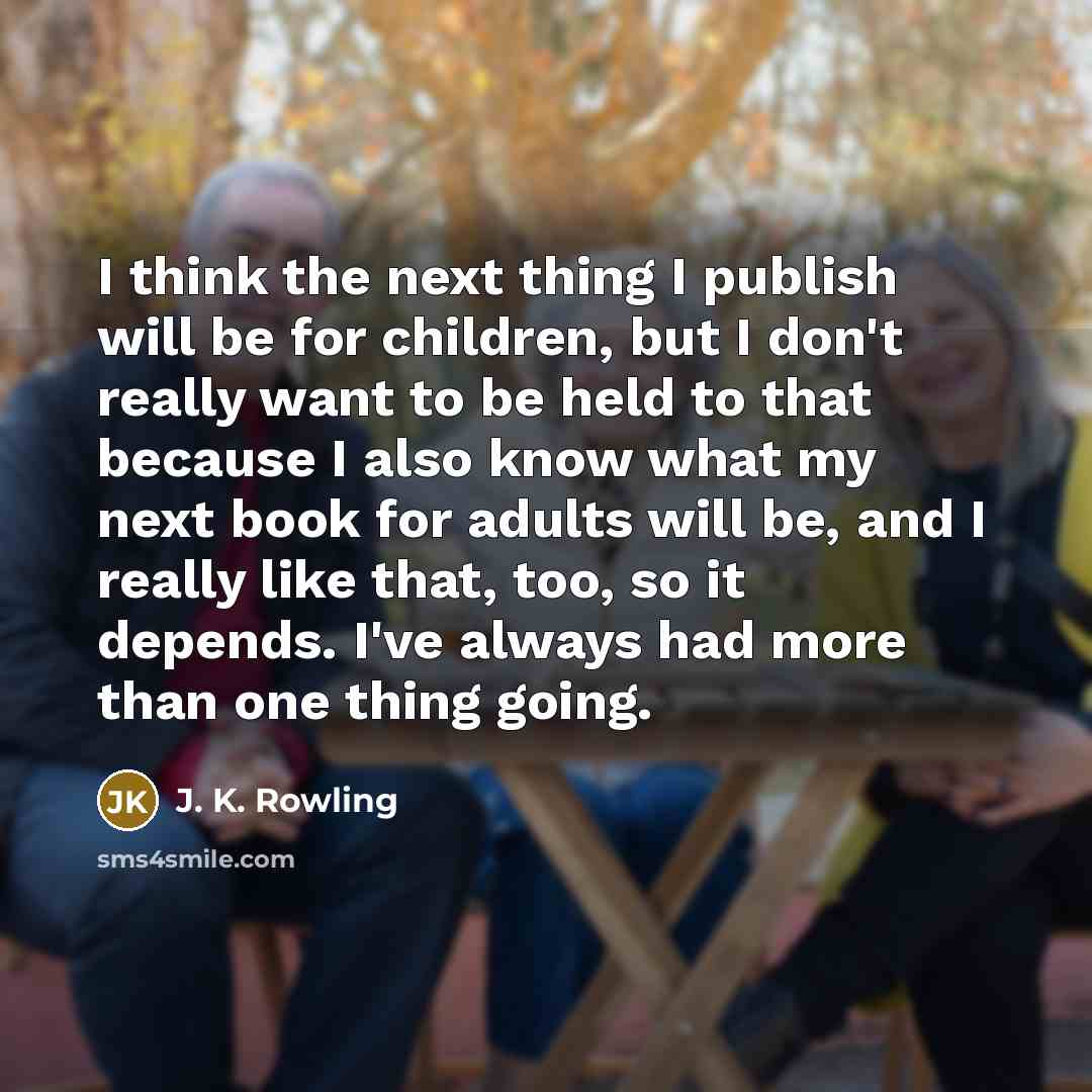 “I think the next thing I publish will be for…” quote by J. K. Rowling