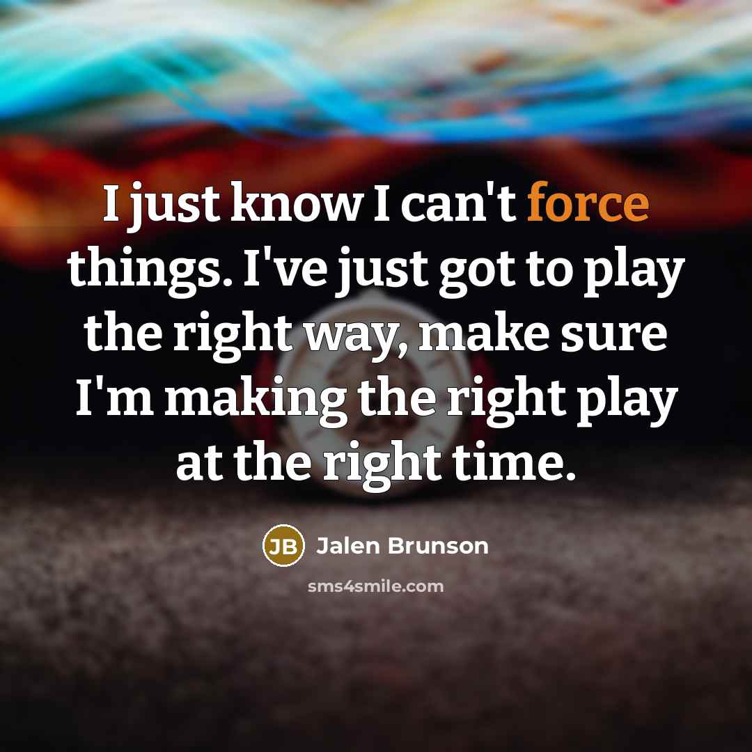 “I just know I can't force things. I've just got…” quote by Jalen Brunson
