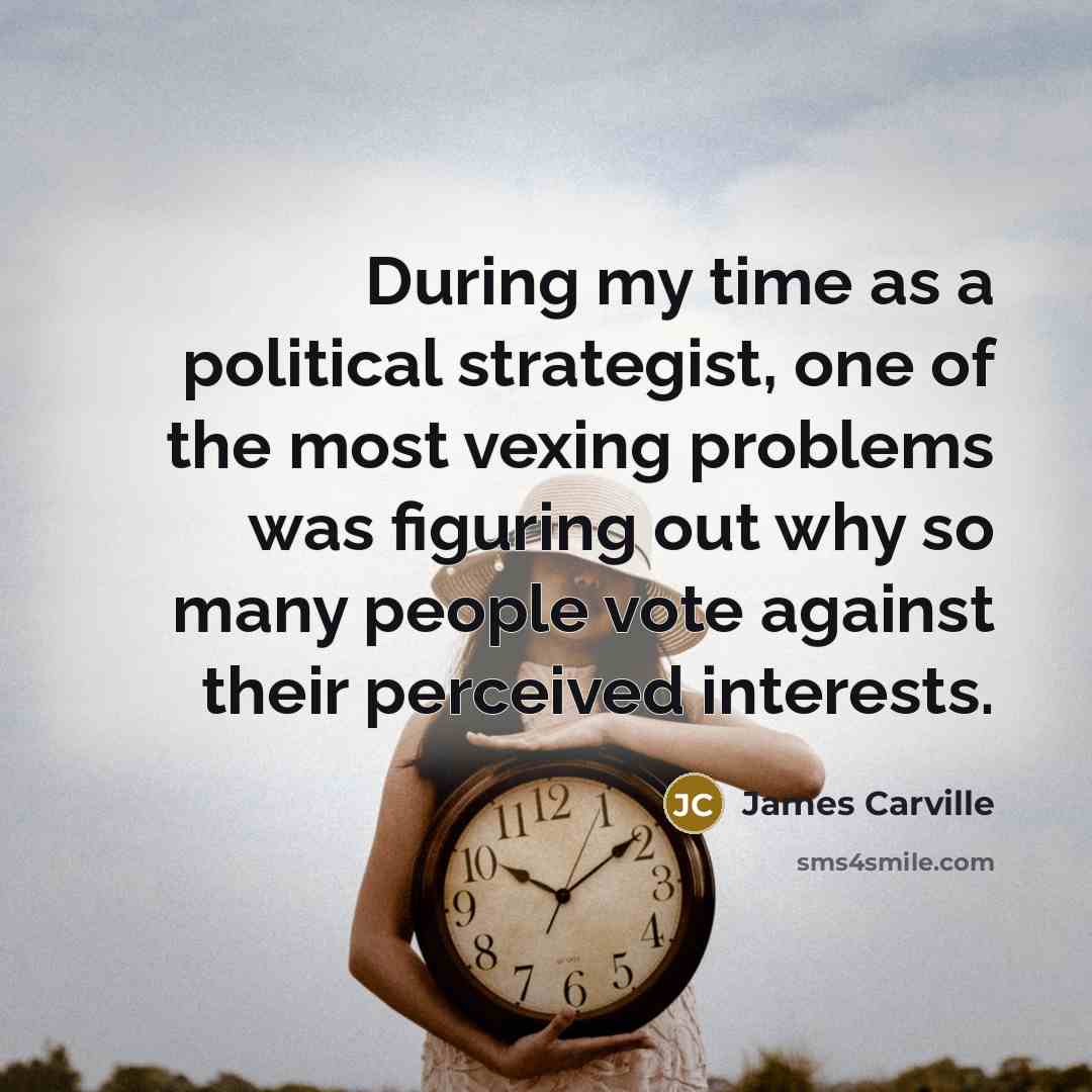 “During my time as a political strategist, one of the…” quote by James Carville