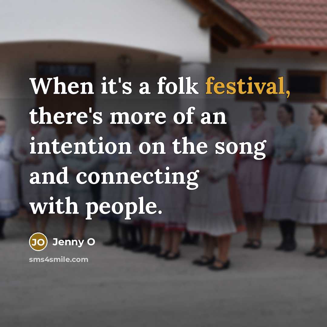 “When it's a folk festival, there's more of an intention…” quote by Jenny O