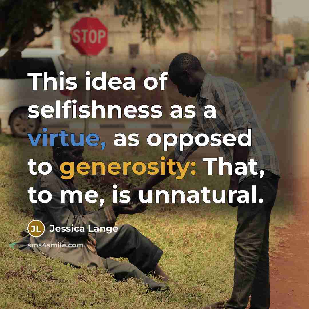 “This idea of selfishness as a virtue, as opposed to…” quote by Jessica Lange