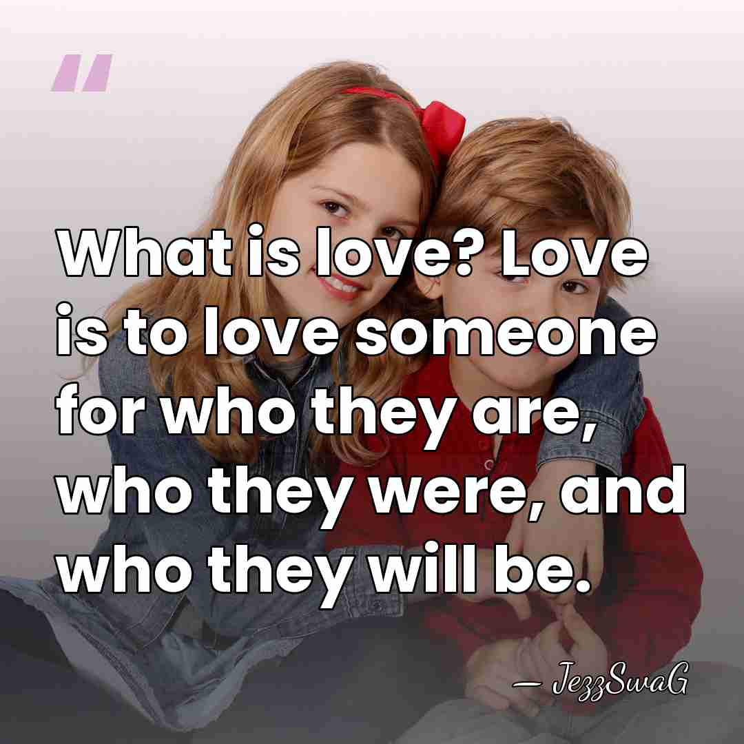 What is love? Love is to love someone for who they are,&hellip; - JezzSwaG