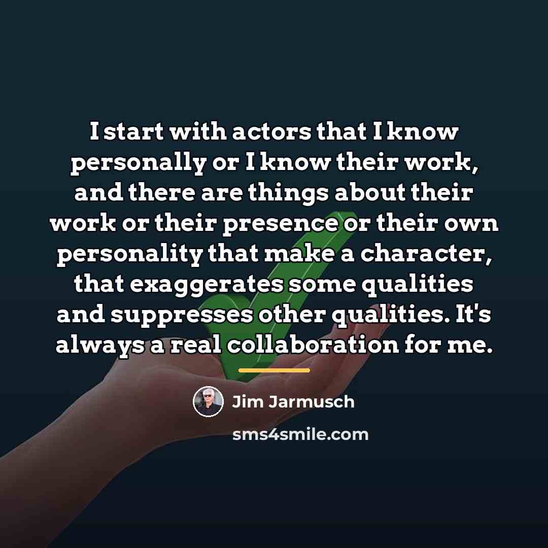 “I start with actors that I know personally or I…” quote by Jim Jarmusch