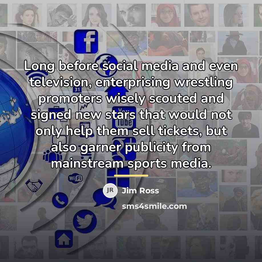 “Long before social media and even television, enterprising wrestling promoters…” quote by Jim Ross
