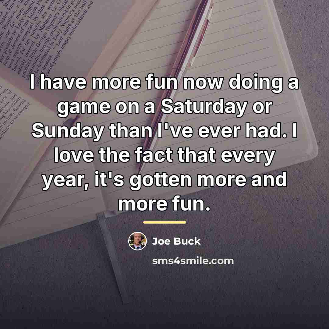 “I have more fun now doing a game on a…” quote by Joe Buck