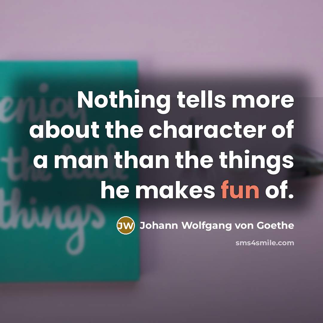 “Nothing tells more about the character of a man than…” quote by Johann Wolfgang von Goethe