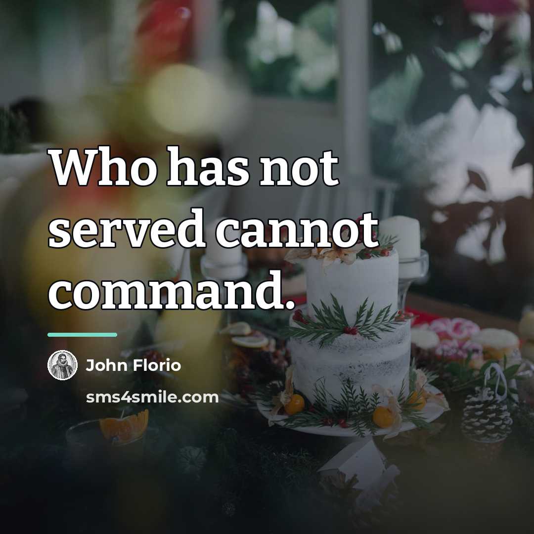 “Who has not served cannot command.…” quote by John Florio