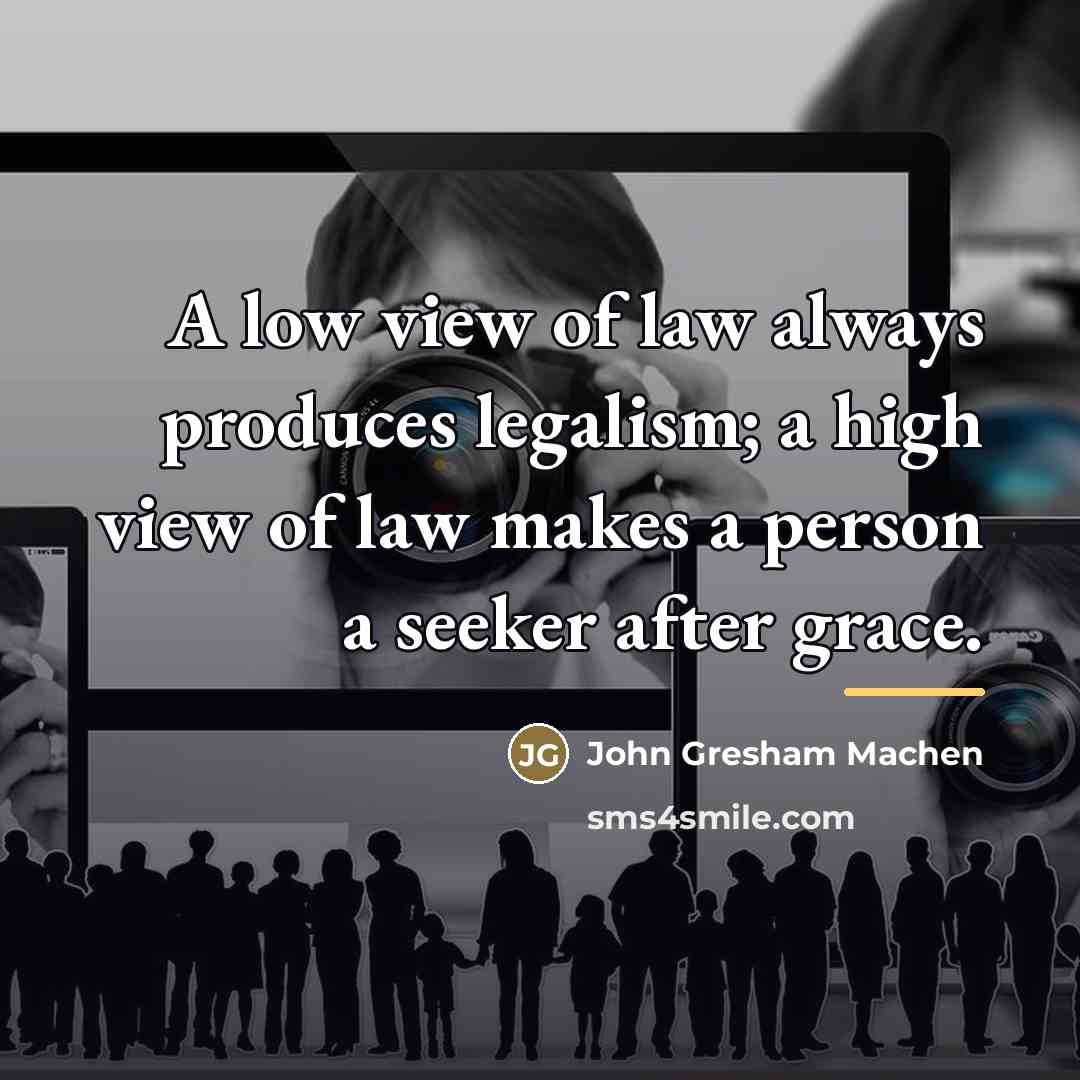 “A low view of law always produces legalism; a high…” quote by John Gresham Machen
