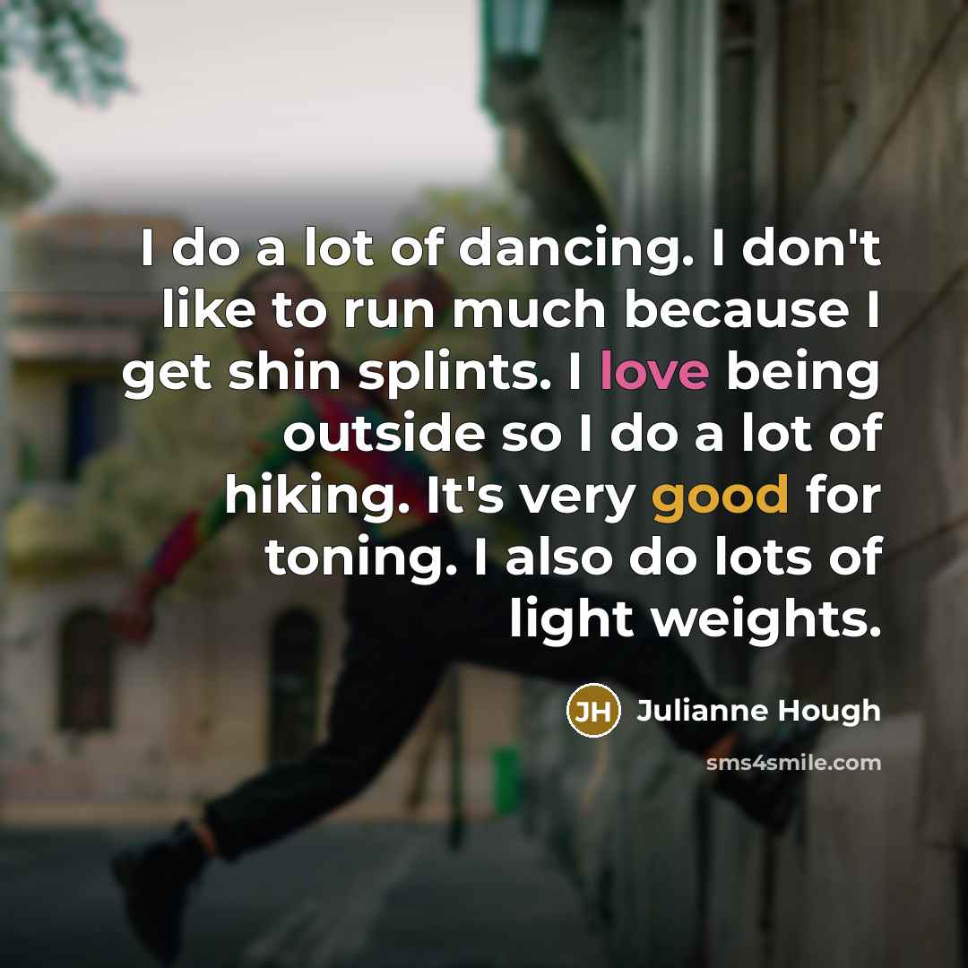 “I do a lot of dancing. I don't like to…” quote by Julianne Hough
