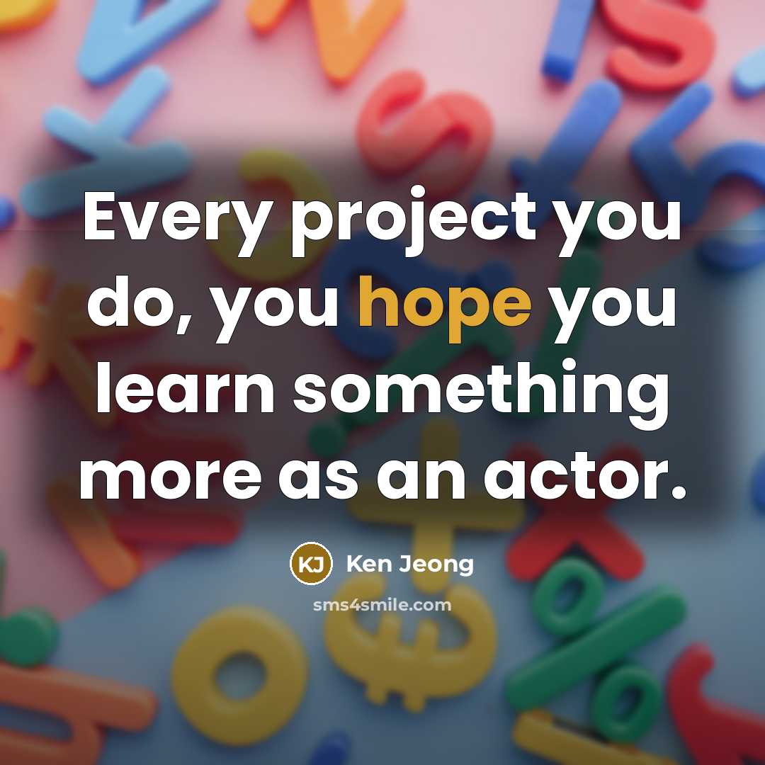 “Every project you do, you hope you learn something more…” quote by Ken Jeong