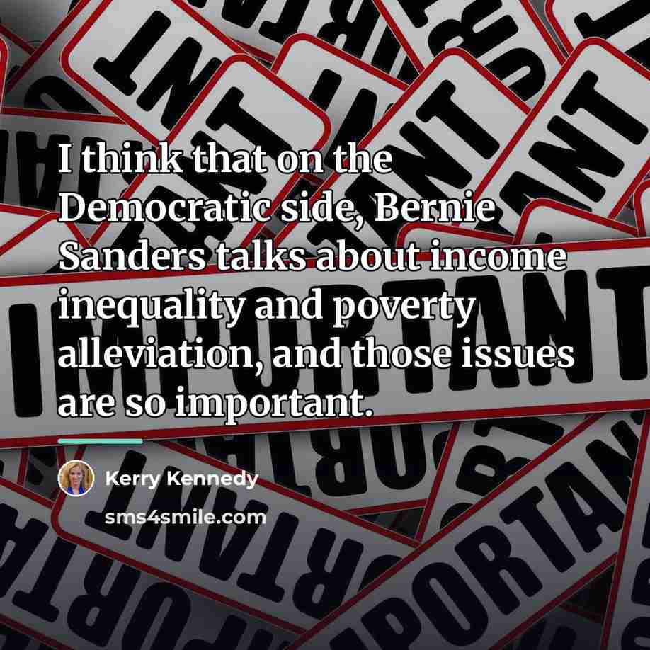 “I think that on the Democratic side, Bernie Sanders talks…” quote by Kerry Kennedy