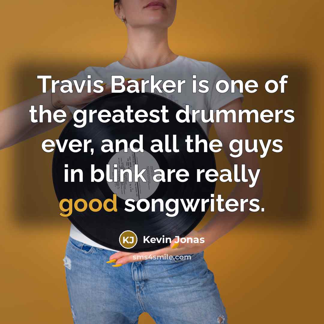 “Travis Barker is one of the greatest drummers ever, and…” quote by Kevin Jonas