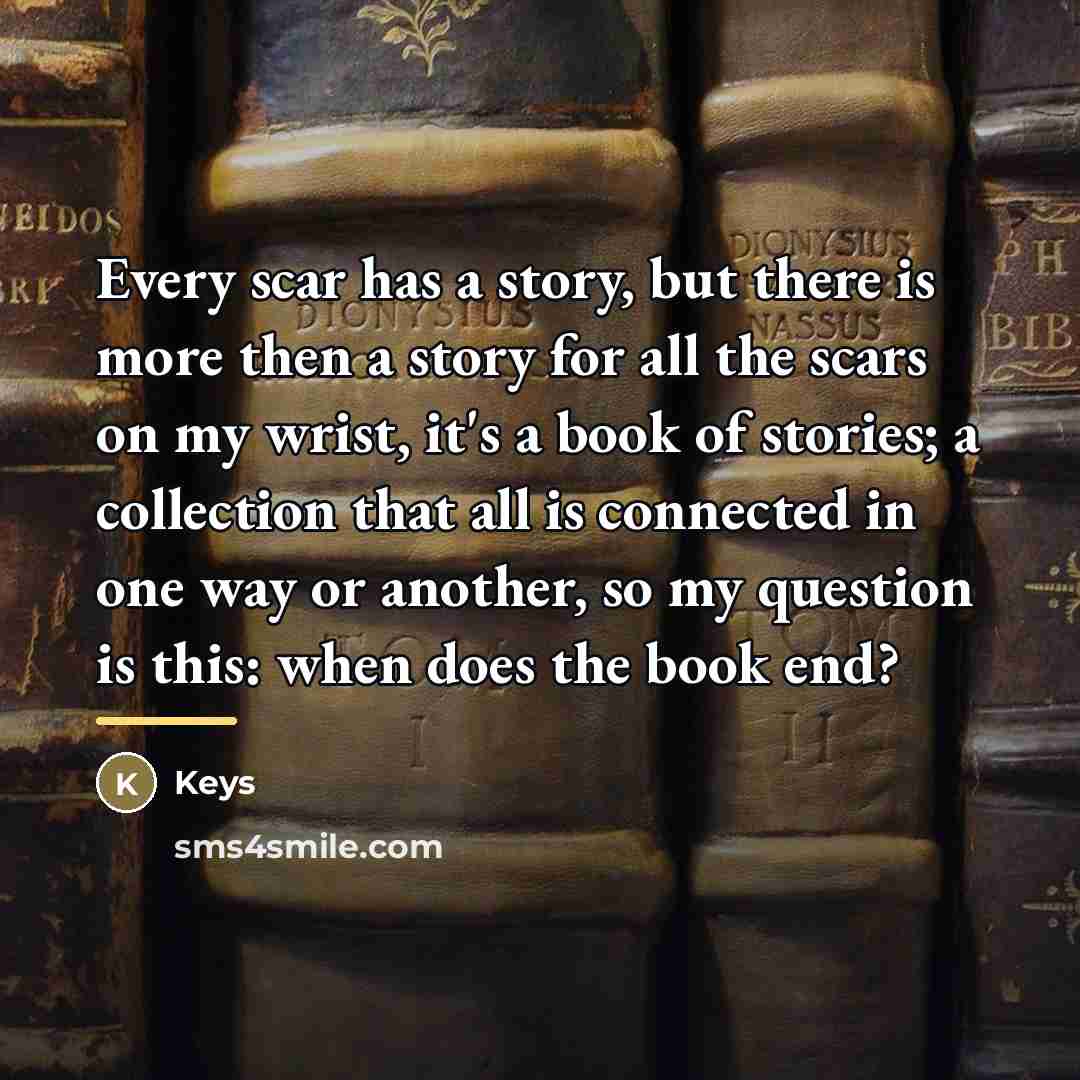 “Every scar has a story, but there is more then…” quote by Keys