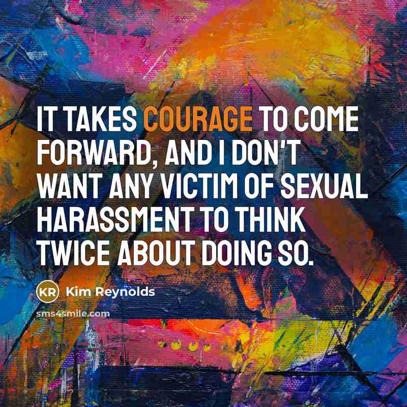 “It takes courage to come forward, and I don't want…” quote by Kim Reynolds