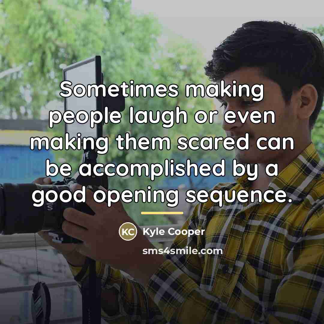 “Sometimes making people laugh or even making them scared can…” quote by Kyle Cooper