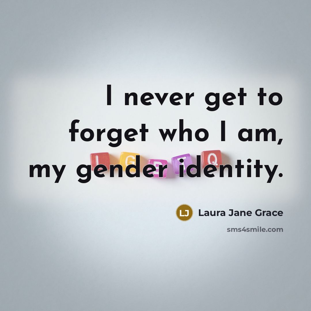 “I never get to forget who I am, my gender…” quote by Laura Jane Grace