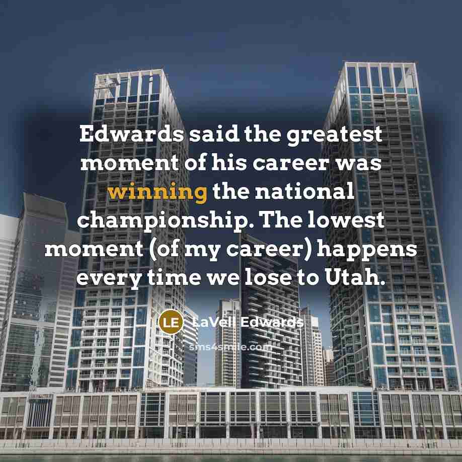 “Edwards said the greatest moment of his career was winning…” quote by LaVell Edwards