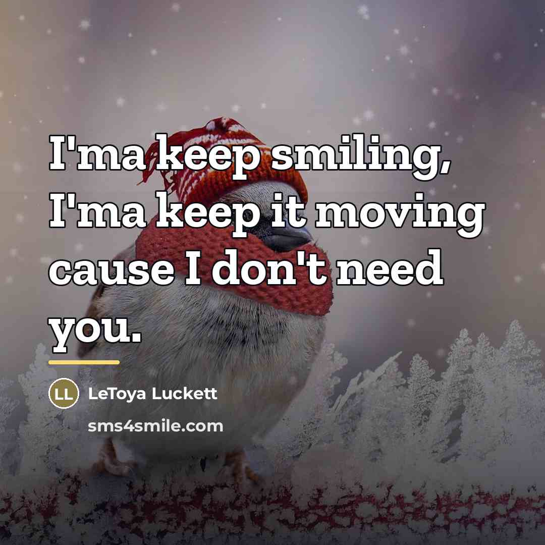 “I'ma keep smiling, I'ma keep it moving cause I don't…” quote by Letoya Luckett