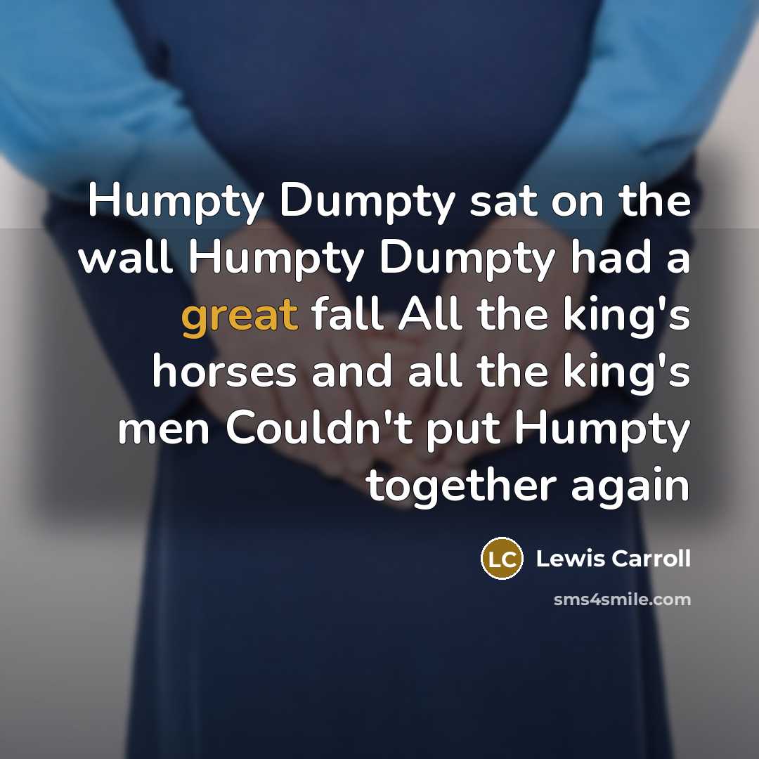 “Humpty Dumpty sat on the wall Humpty Dumpty had a…” quote by Lewis Carroll