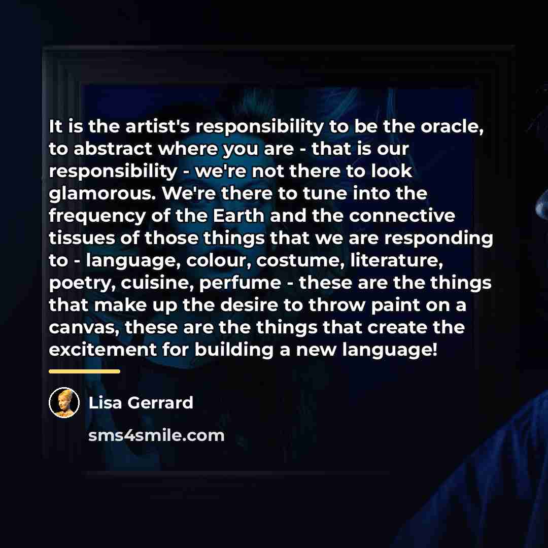 “It is the artist's responsibility to be the oracle, to…” quote by Lisa Gerrard