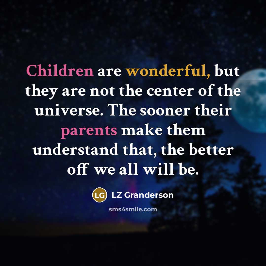 “Children are wonderful, but they are not the center of…” quote by LZ Granderson