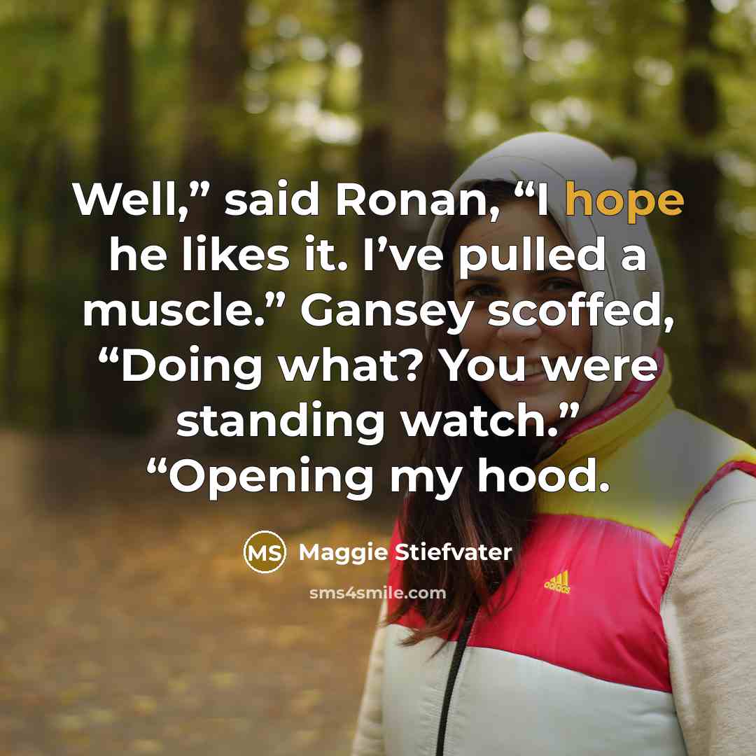“Well,” said Ronan, “I hope he likes it. I’ve pulled…” quote by Maggie Stiefvater