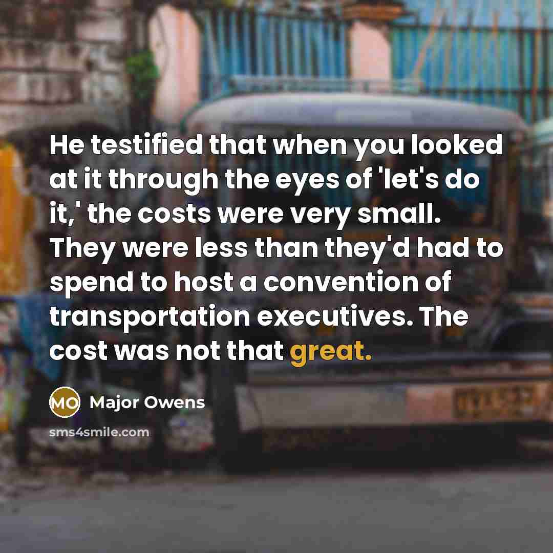 “He testified that when you looked at it through the…” quote by Major Owens
