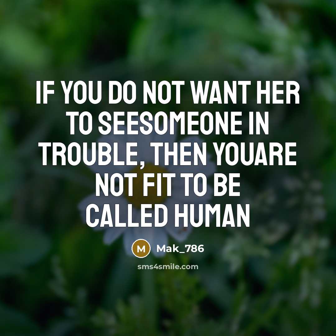 “If you do not want her to seesomeone in trouble,…” quote by Mak_786