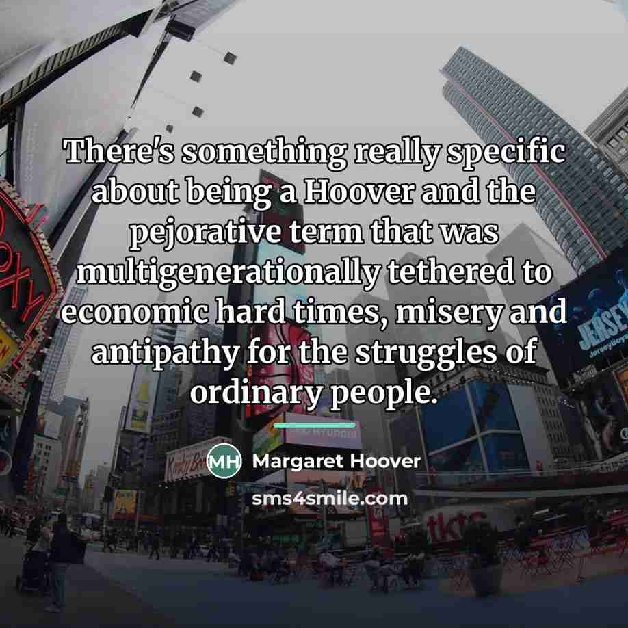 “There's something really specific about being a Hoover and the…” quote by Margaret Hoover