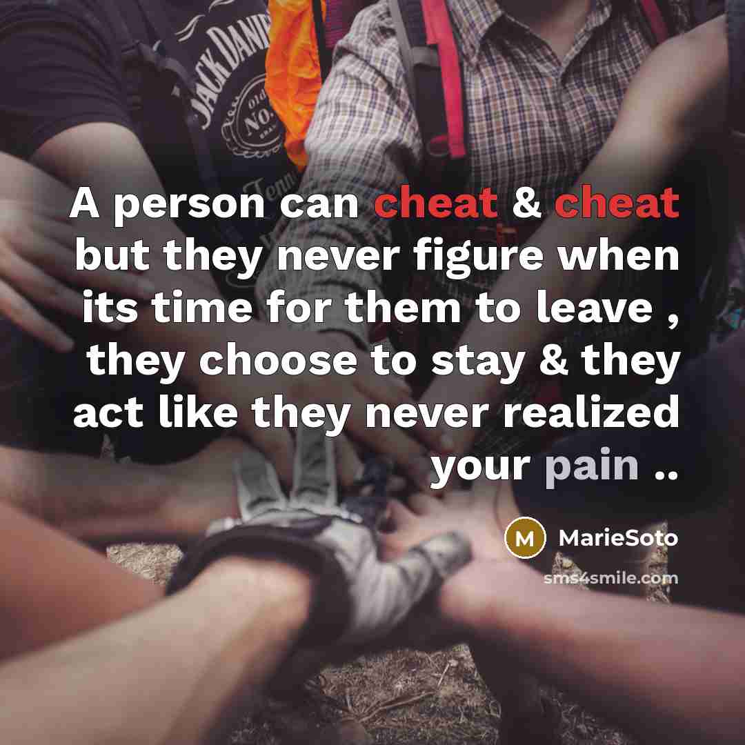 “A person can cheat & cheat but they never figure when its time for them to leave , they choose to stay & they act like they never realized your pain ..” quote by MarieSoto