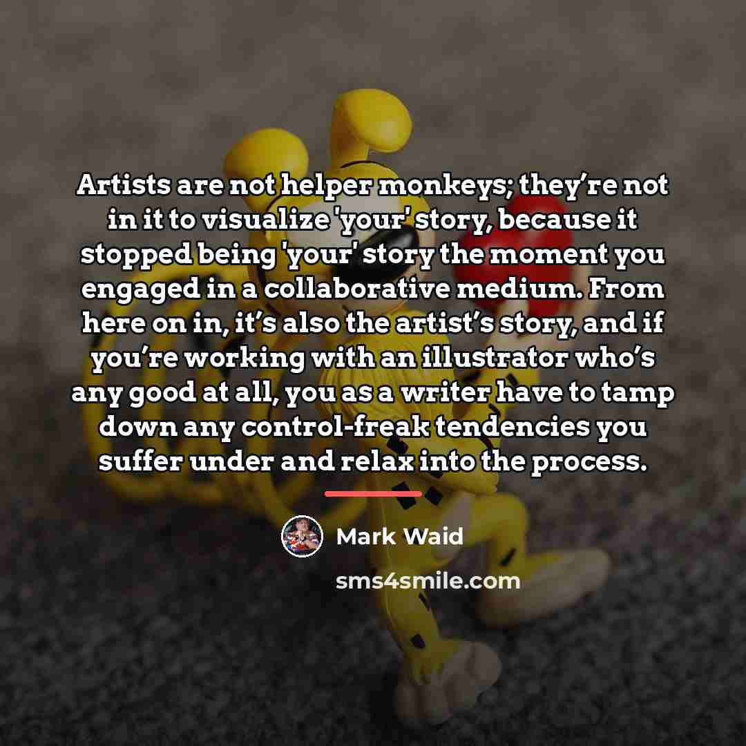 “Artists are not helper monkeys; they’re not in it to…” quote by Mark Waid
