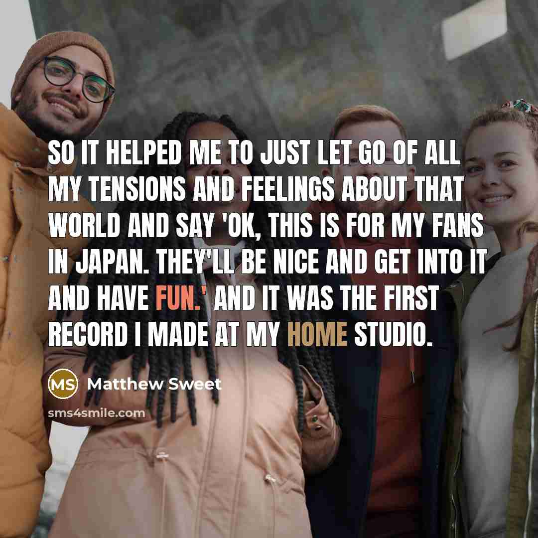 “So it helped me to just let go of all…” quote by Matthew Sweet