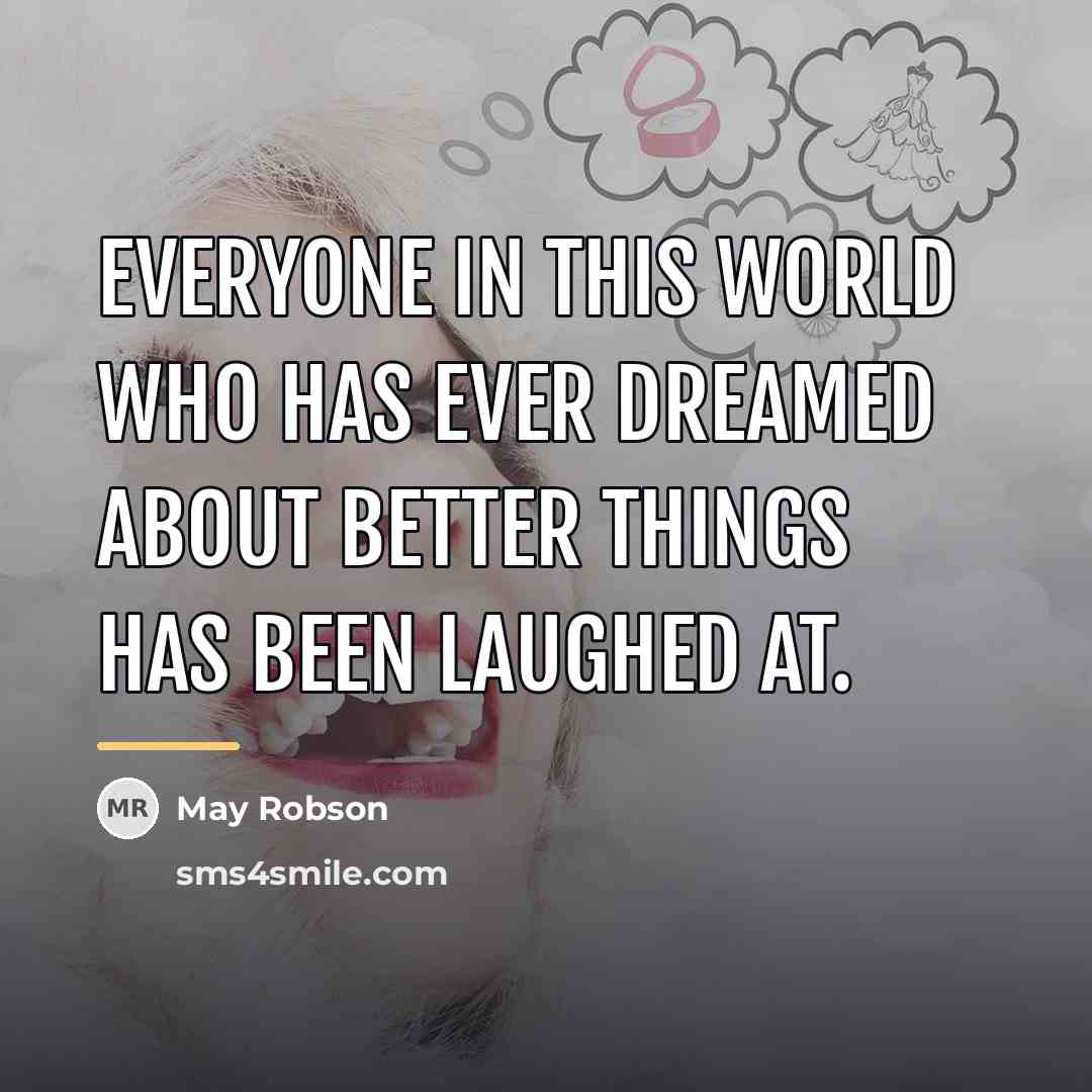 “Everyone in this world who has ever dreamed about better…” quote by May Robson