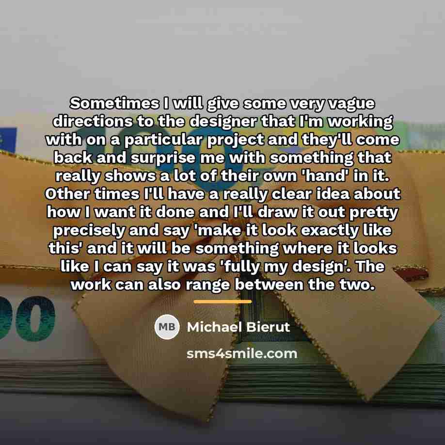 “Sometimes I will give some very vague directions to the…” quote by Michael Bierut