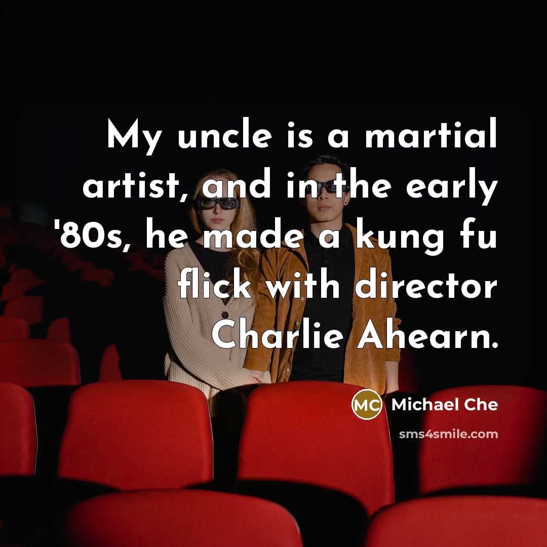 “My uncle is a martial artist, and in the early…” quote by Michael Che