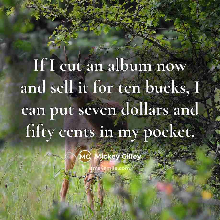 “If I cut an album now and sell it for…” quote by Mickey Gilley