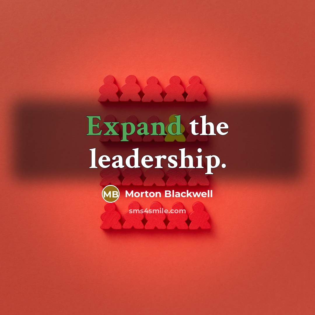 “Expand the leadership.…” quote by Morton Blackwell
