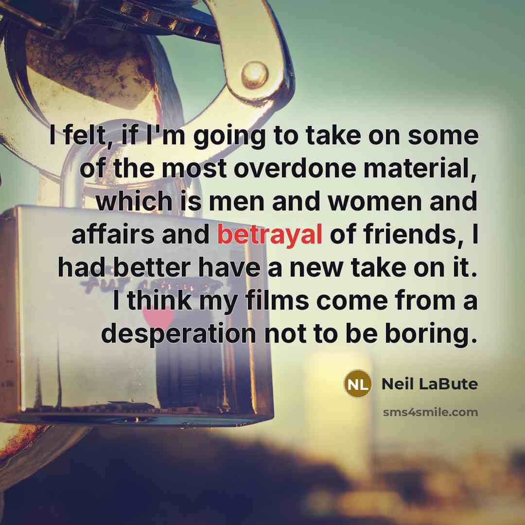 “I felt, if I'm going to take on some of…” quote by Neil LaBute