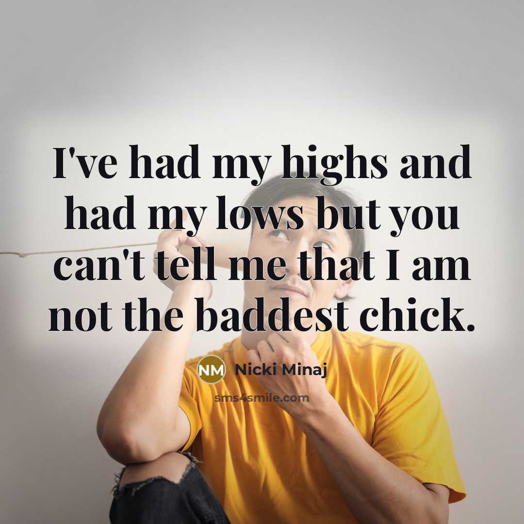 “I've had my highs and had my lows but you…” quote by Nicki Minaj